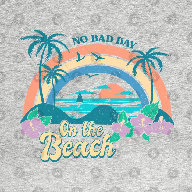 No Bad Day On The Beach by KayBee Gift Shop